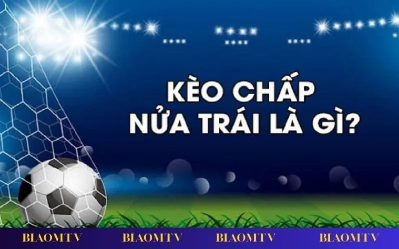 Giới thiệu kèo chấp nửa trái, loại kèo châu Á phổ biến giúp người chơi dễ thắng hơn.